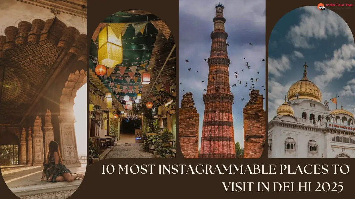 10 most Instagrammable Places to Visit in Delhi 2025