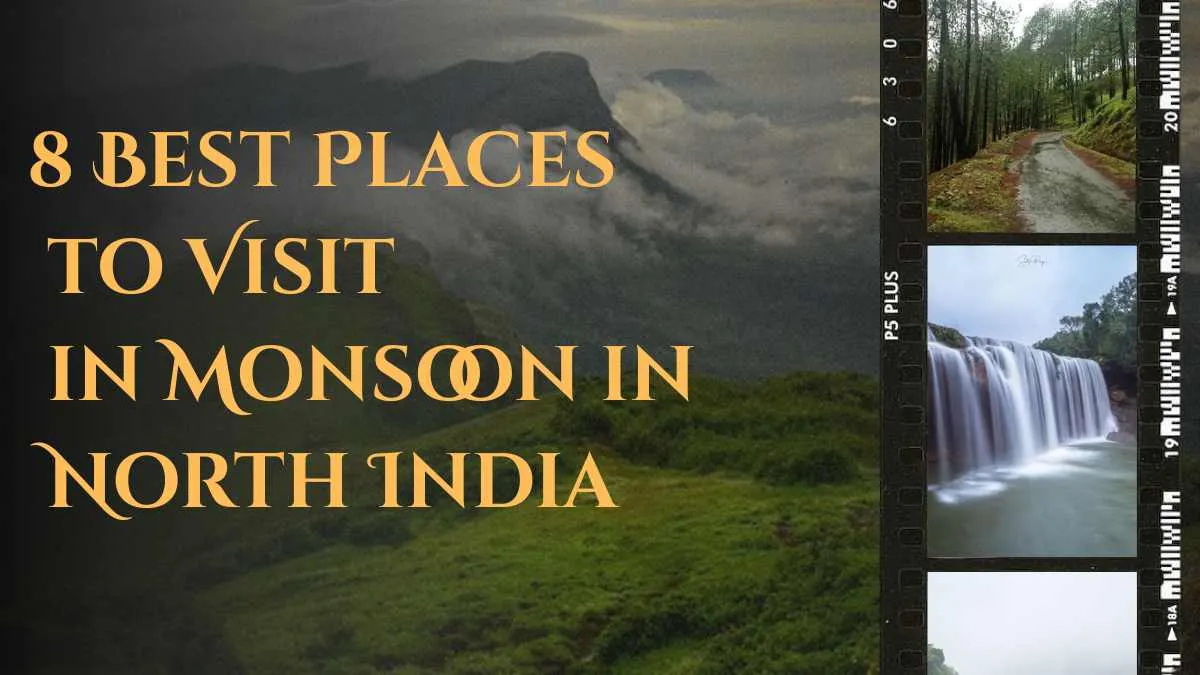 8 Best Places to Visit in Monsoon in North India